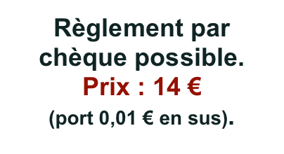 Règlement par chèque possible.
Prix : 14 € (port 0,01 € en sus).
