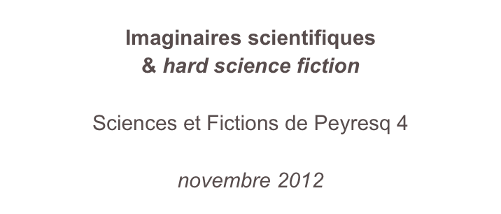 Imaginaires scientifiques & hard science fiction

Sciences et Fictions de Peyresq 4

novembre 2012